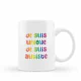 Cadeau autiste : Tasse "je suis unique je suis autiste"